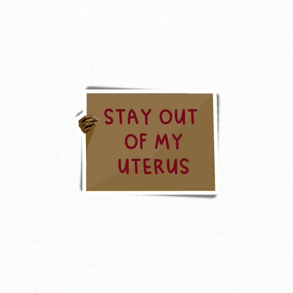 Stay Out of my Uterus Sign. 03